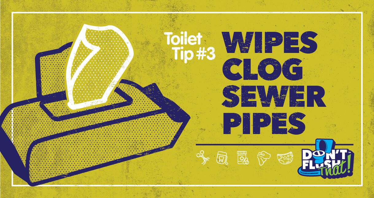 Wipes clog sewer pipes.