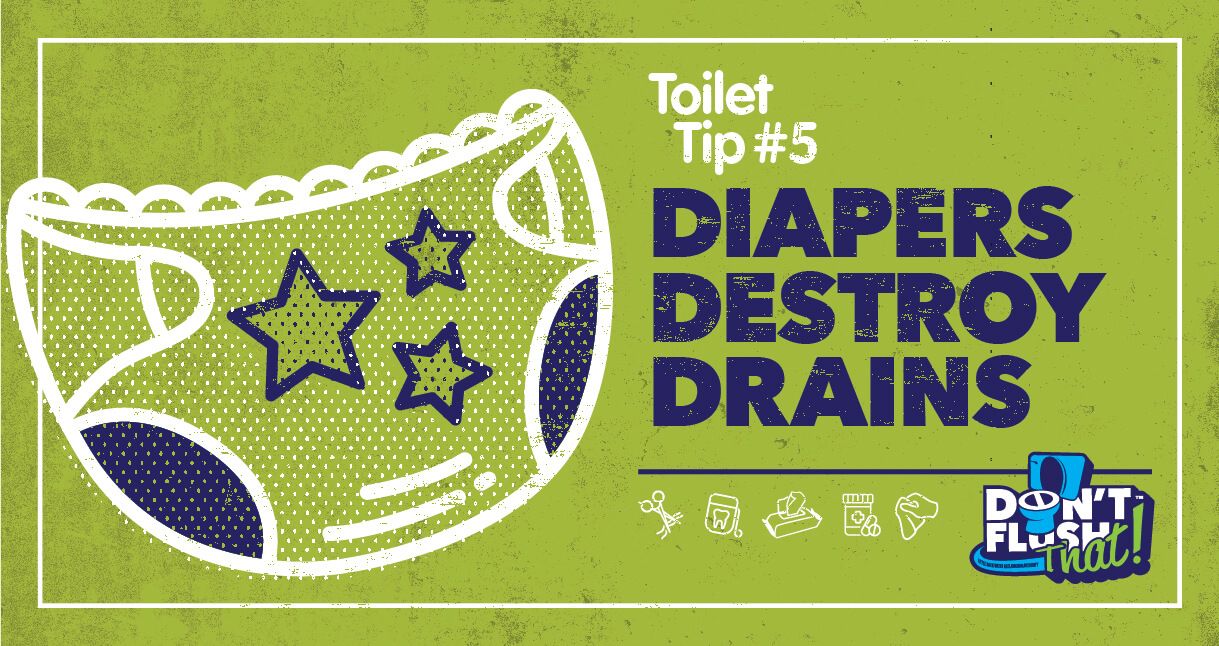 Diapers destroy drains.